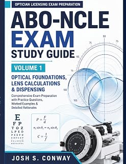 ABO-NCLE Optician Certification Exam Prep: Volume 1: The Complete NOCE Study Guide — Optical Foundations, Geometric Lens Calculations, Frame Parameter Boxing, and Dispensing Procedures