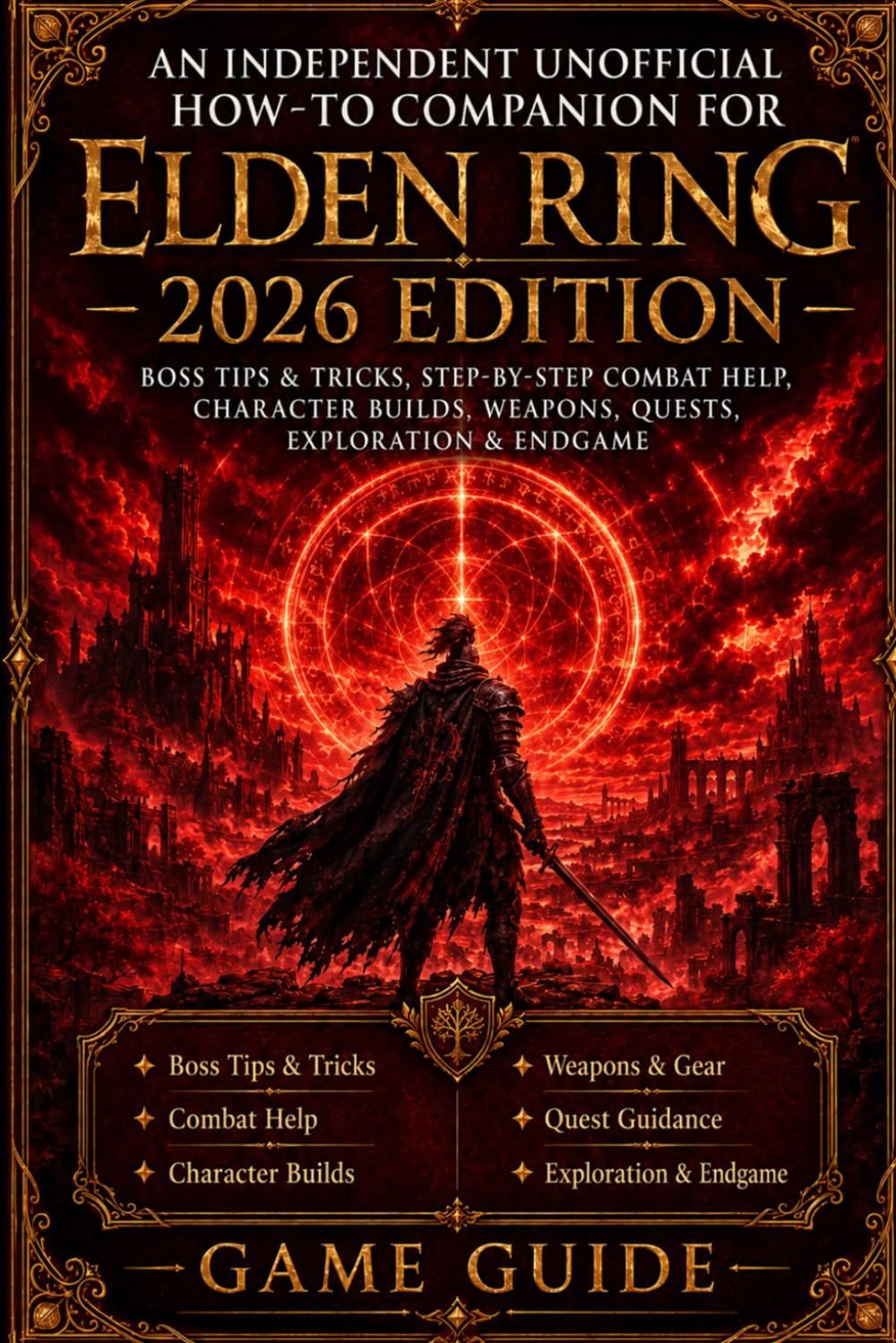 An Independent Unofficial How-To Companion for Elden Ring – 2026 Edition Boss Tips & Tricks, Step-by-Step Combat Help, Character Builds, Weapons, Quests, Exploration & Endgame
