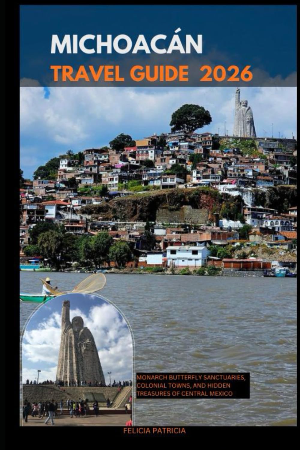 MICHOACÁN TRAVEL GUIDE 2026: Monarch Butterfly Sanctuaries, Colonial Towns, and Hidden Treasures of Central Mexico (GOLBAL TRAVEL GUIDE FOR ALL AGES)