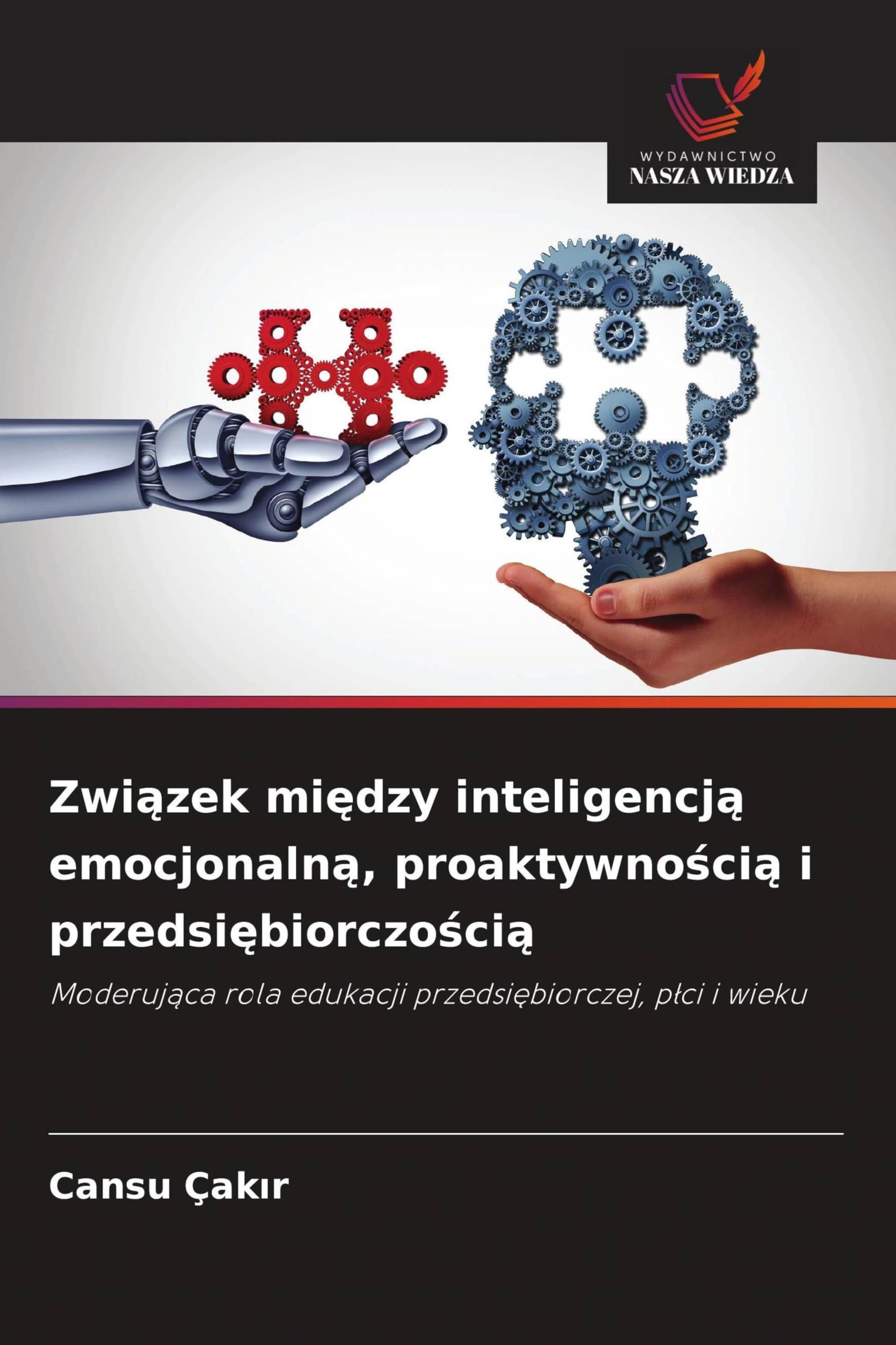 Związek między inteligencją emocjonalną, proaktywnością i przedsiębiorczością: Moderuj¿ca rola edukacji przedsi¿biorczej, p¿ci i wieku