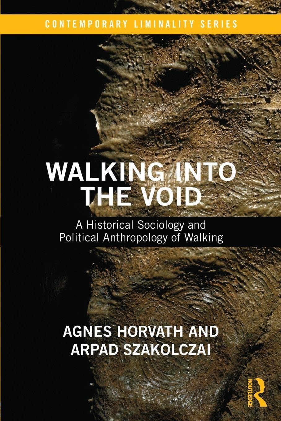 Walking into the Void: A Historical Sociology and Political Anthropology of Walking (Contemporary Liminality)