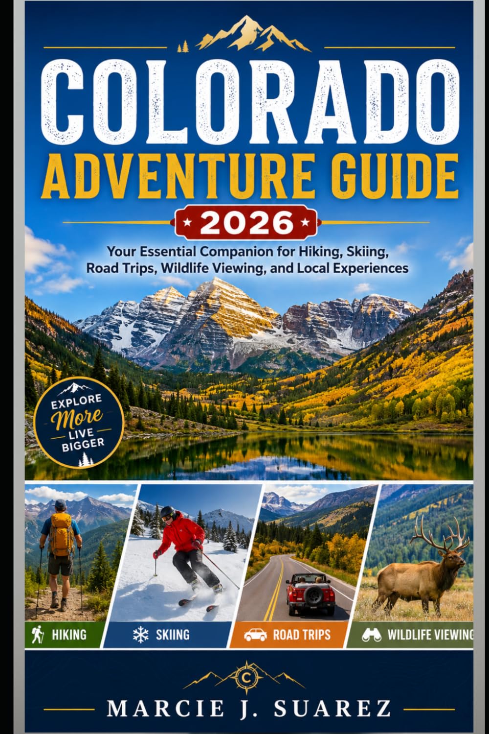 Colorado Adventure Guide 2026: Your Essential Companion for Hiking, Skiing, Road Trips, Wildlife Viewing, and Local Experiences