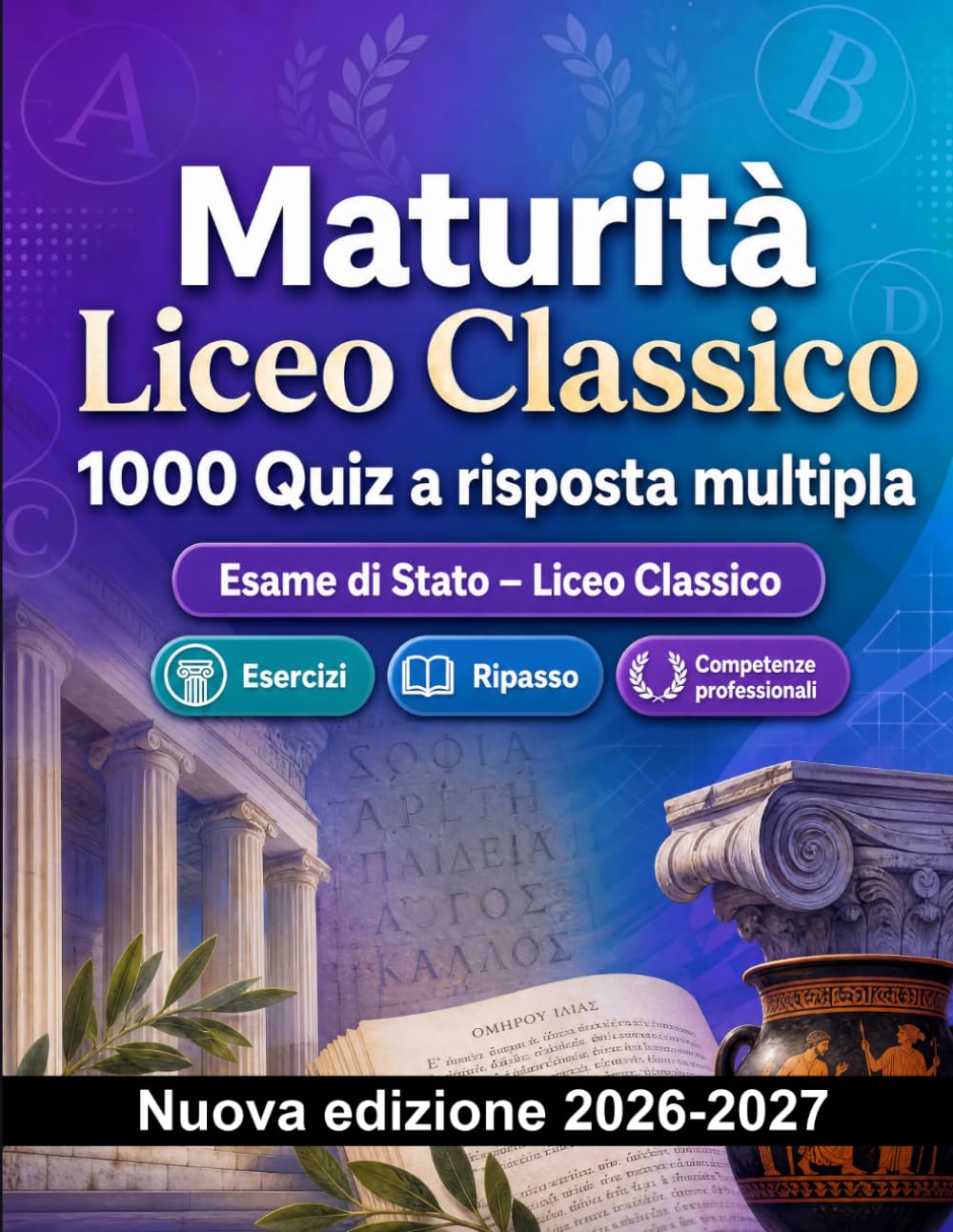 Maturità Liceo Classico : 1000 Quiz a risposta multipla: Preparazione all'esame: QCM Esercizi, Ripasso, Competenze professionali, Casi pratici, Simulazioni con quiz commentati