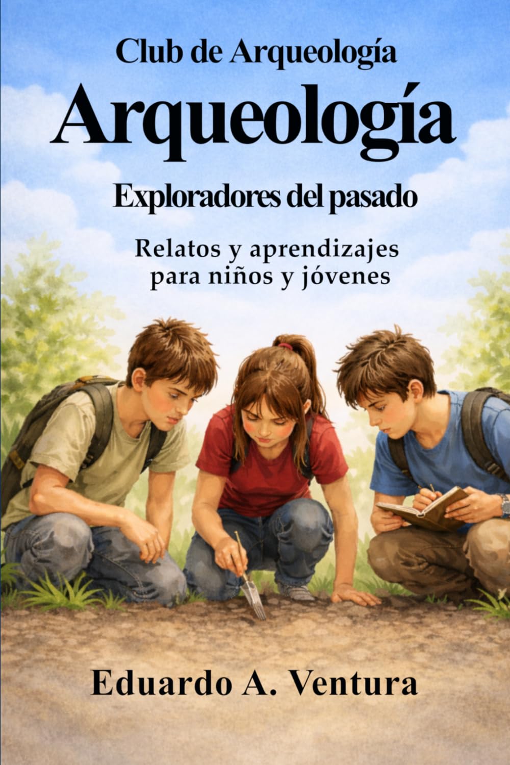 El Club de Arqueología: Exploradores del Pasado: Relatos y aprendizajes para niños y jóvenes
