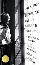 Becoming Dallas Willard: The Formation of a Philosopher, Teacher, and Christ Follower