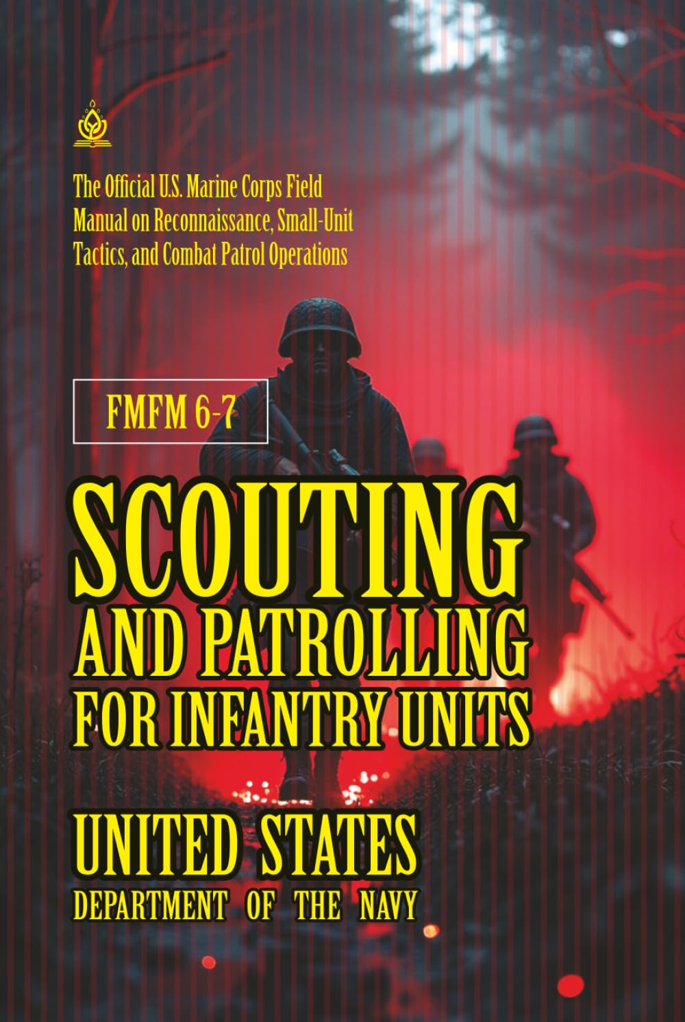 FMFM 6-7 Scouting and Patrolling for Infantry Units: [Annotated] U.S. Marine Corps Field Manual on Reconnaissance, Small-Unit Tactics, and Combat ... Force Manual Official Doctrine Library)
