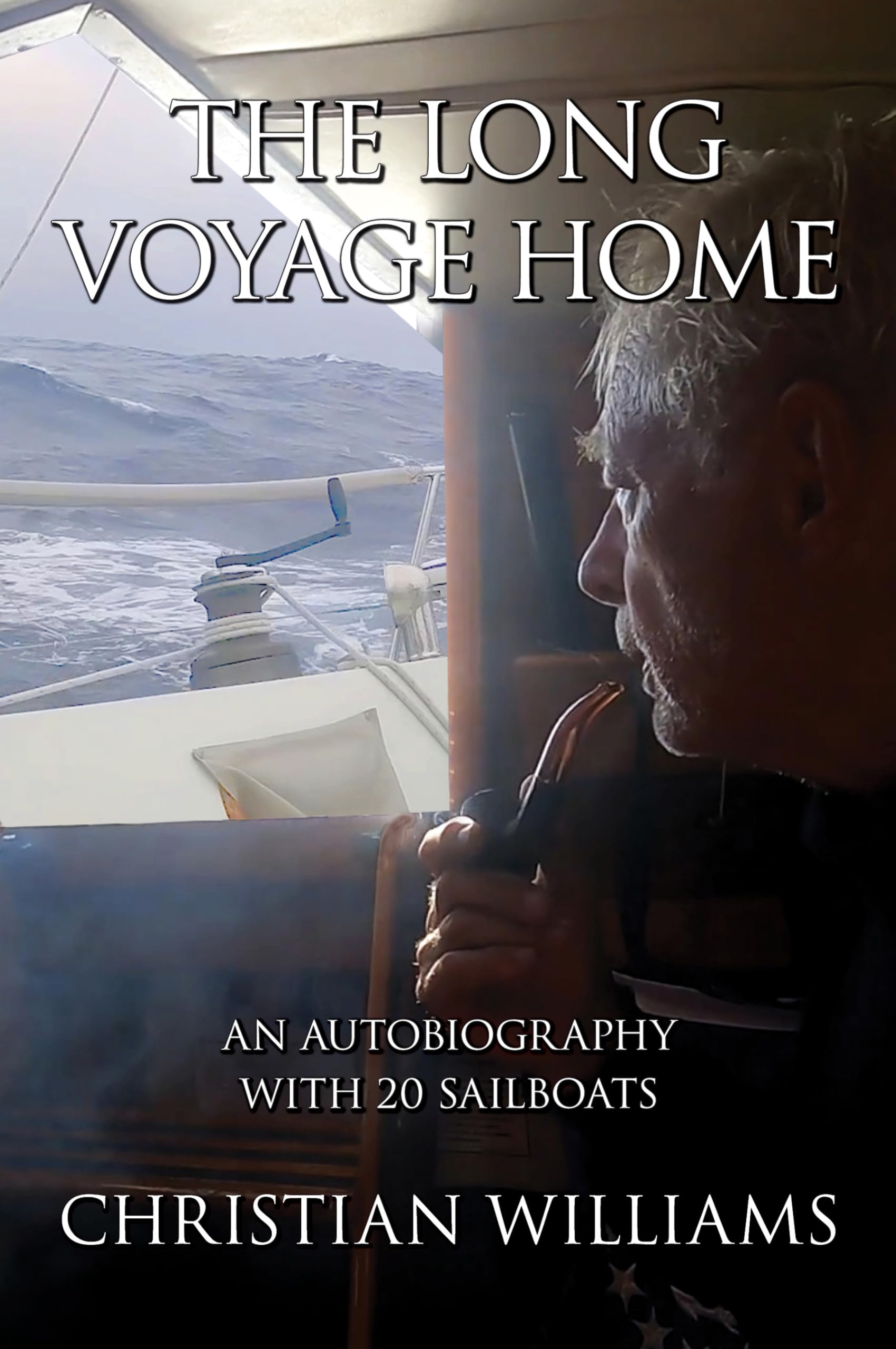 The Long Voyage Home: An Autobiography with 20 Sailboats