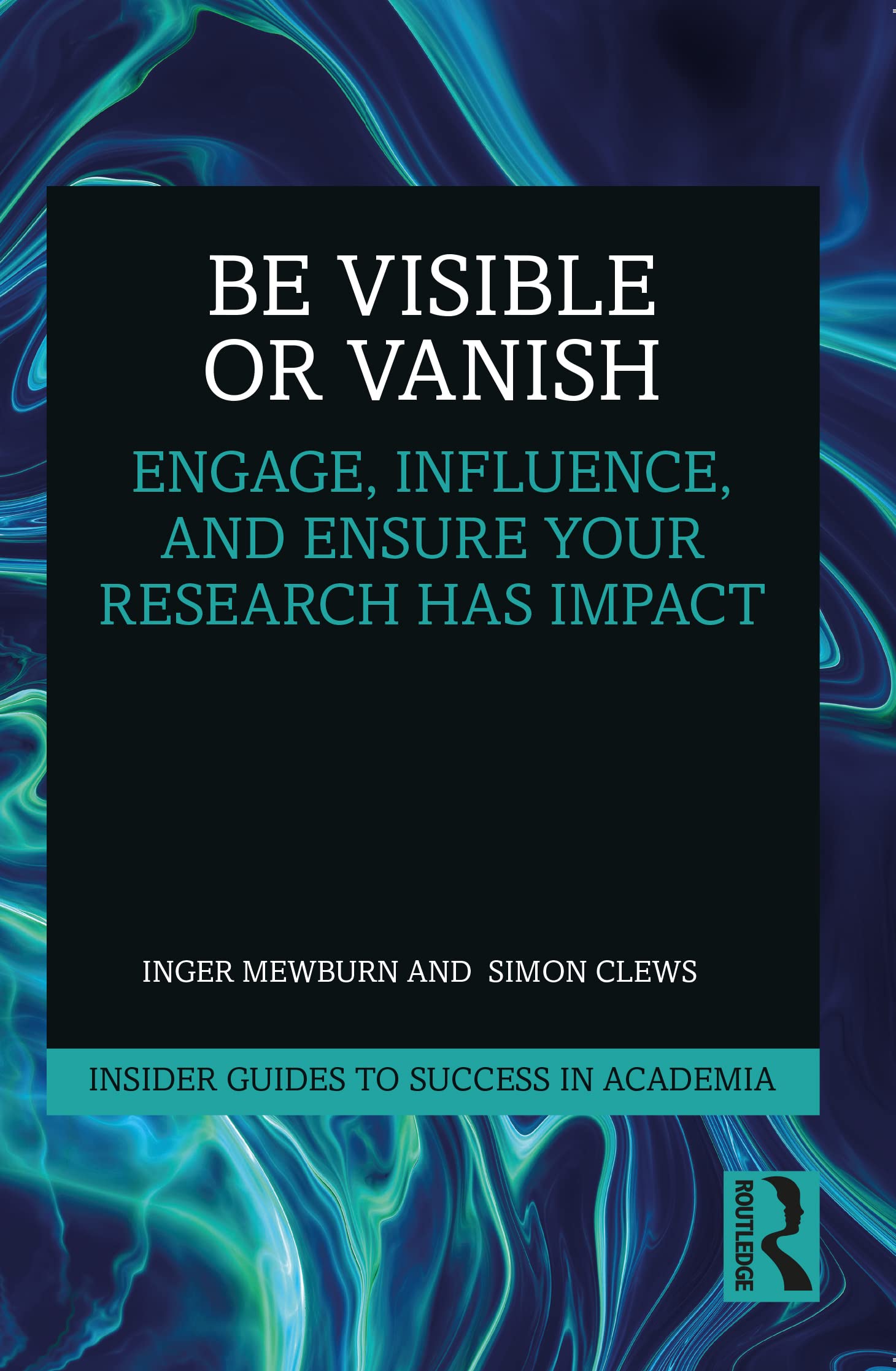 Buy Be Visible Or Vanish: Engage, Influence and Ensure Your Research Has Impact (Insider Guides to Success in Academia) — BookShops.in