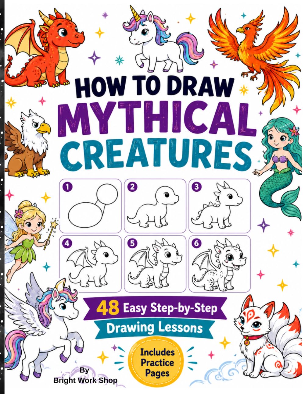 HOW TO DRAW MYTHICAL CREATURES: Easy Step-by-Step Drawing Lessons for Dragons, Unicorns, Mermaids, Phoenixes, Griffins and More