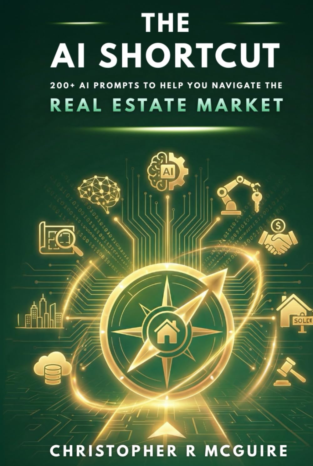 The AI Shortcut: The Real Estate Playbook: 200+ Expert Prompts to Help You Navigate the Real Estate Market (The AI Shortcut Series)