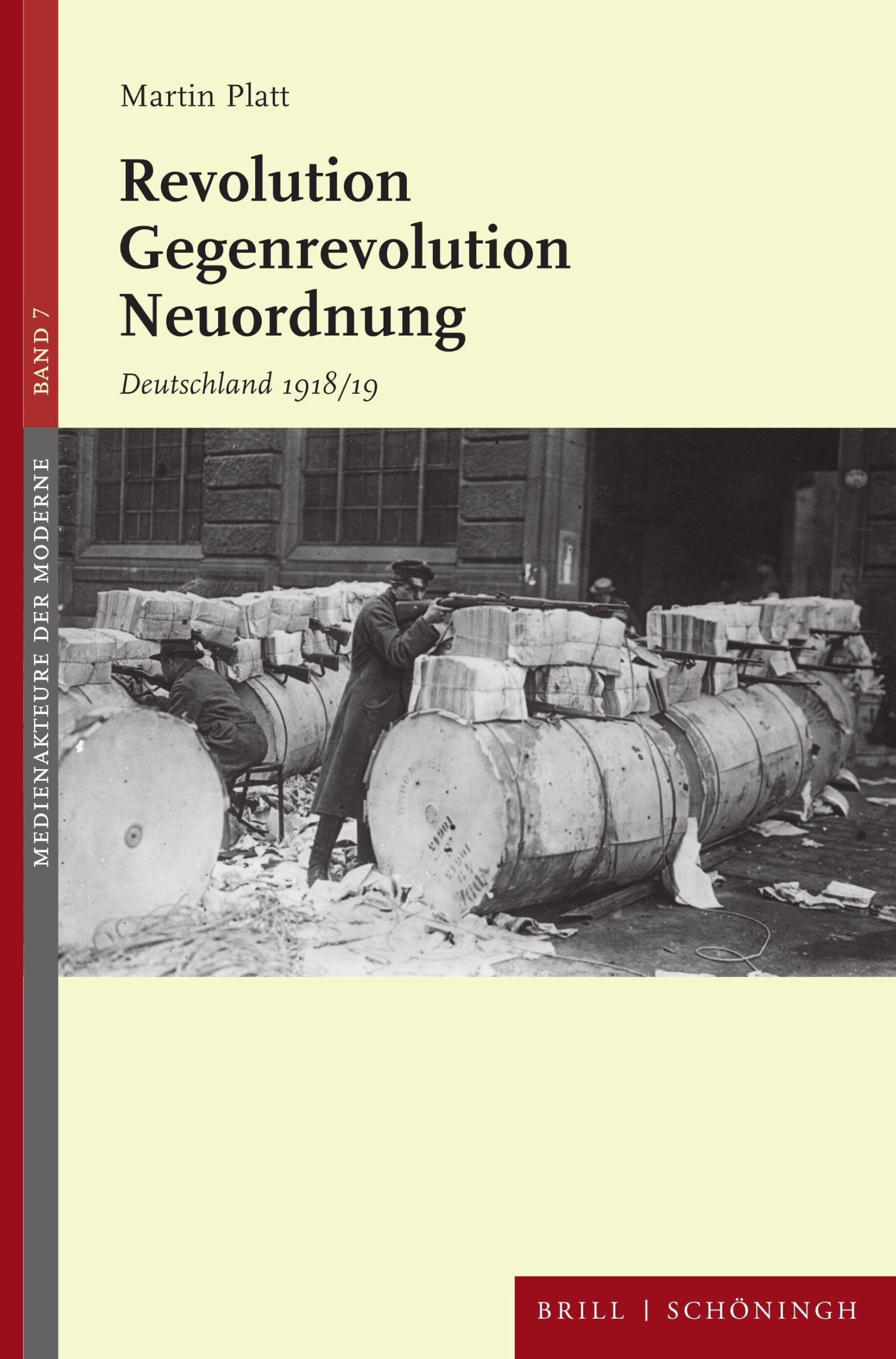 Revolution – Gegenrevolution – Neuordnung: Deutschland 1918/19 (Medienakteure der Moderne, Band 7)