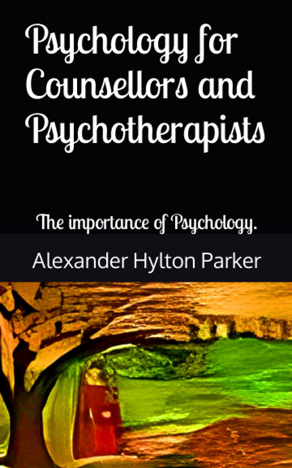 Psychology for Counsellors and Psychotherapists: The importance of Psychology.