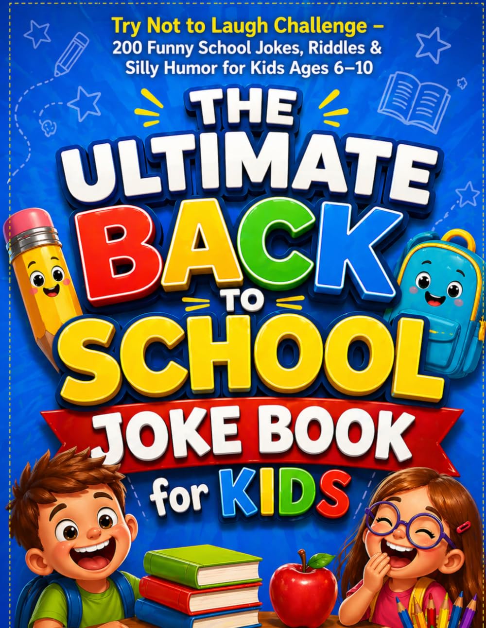 The Ultimate Back to School Joke Book for Kids: Try Not to Laugh Challenge – 200 Funny School Jokes, Riddles & Silly Humor for Kids Ages 6–10