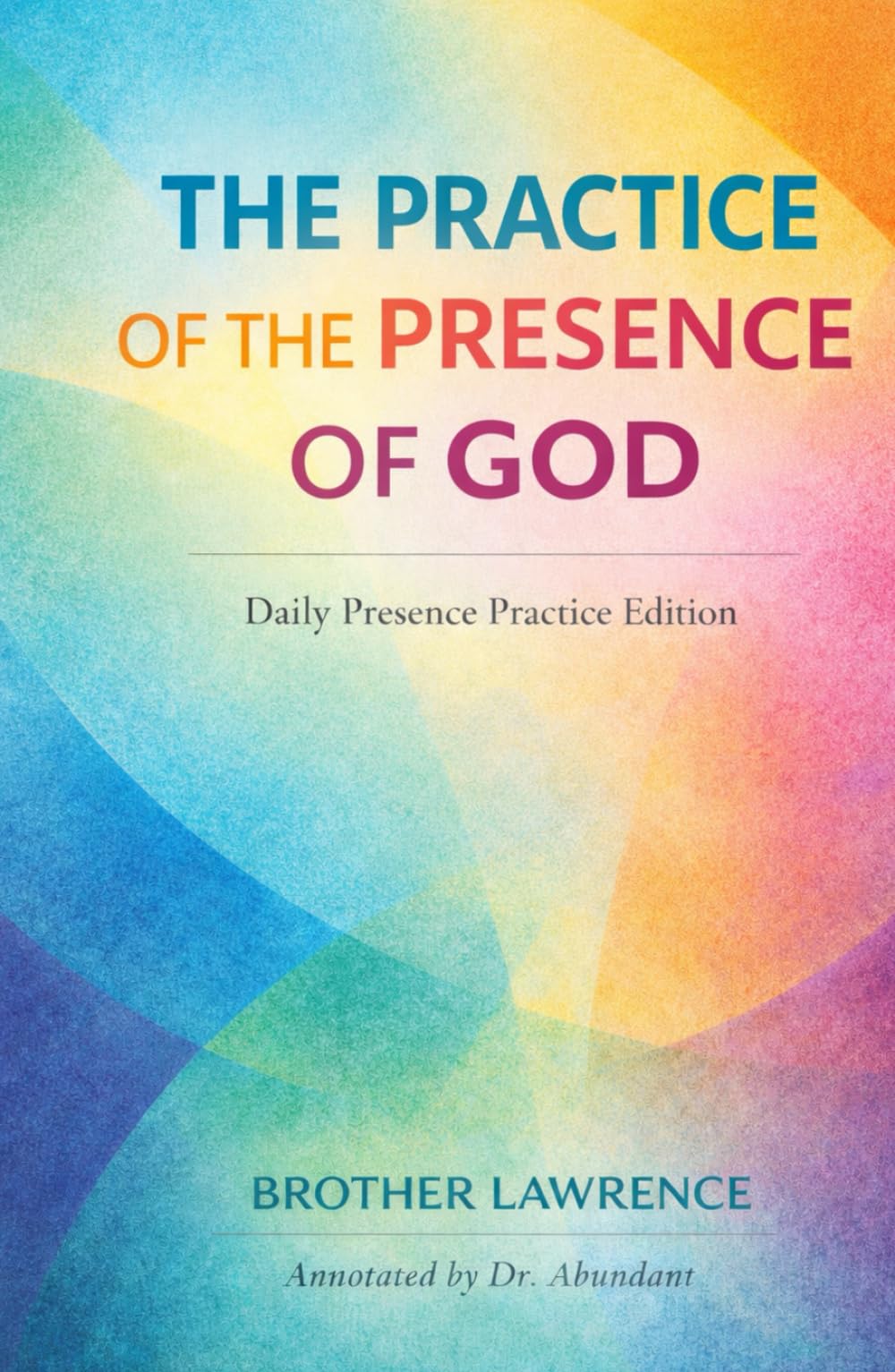 The Practice of the Presence of God (Annotated): Daily Presence Practice Edition