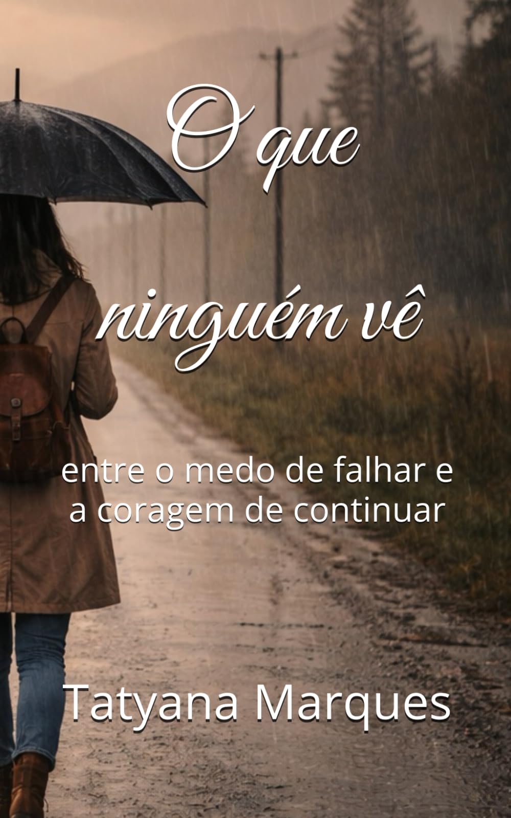 O que niguem ve: entre o medo de falhar e a coragem de continuar