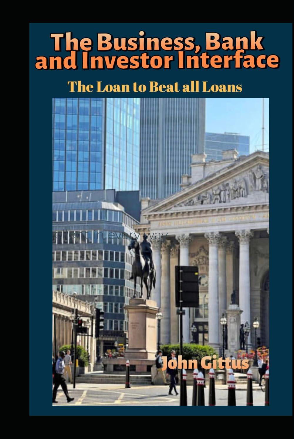 The The Business, Bank and Investor Interface/Banking, Investment and Business Relations/Obtaining a Loan on best terms/Conduct at Bank ... Guide to Business: The loan to beat all loans