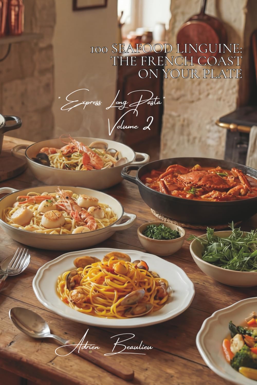 100 Seafood Linguine: The French Coast on Your Plate: Brittany, Normandy, Mediterranean... our coastlines elevated in 20 minutes (French-Style Pasta ... - Sub-series: Express Long Pasta (8 Volumes))