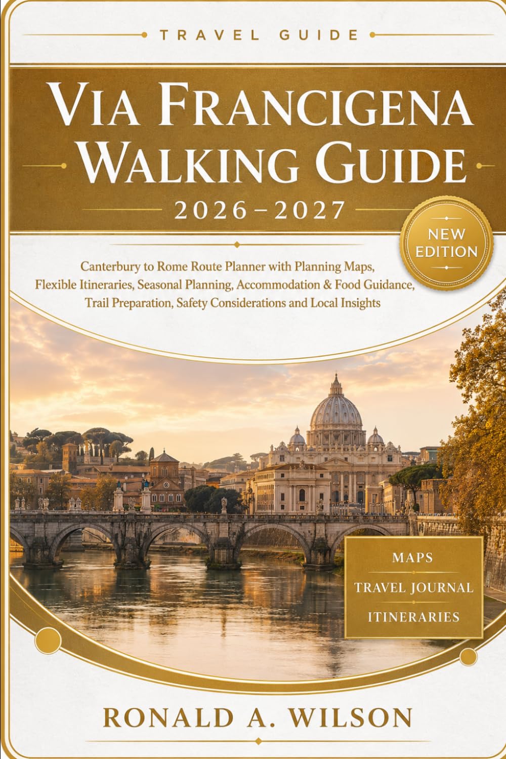 Via Francigena Walking Guide 2026–2027: Canterbury to Rome Route Planner with Maps, Flexible Itineraries, Seasonal Planning, Accommodation & Food ... Safety Considerations and Local Insights