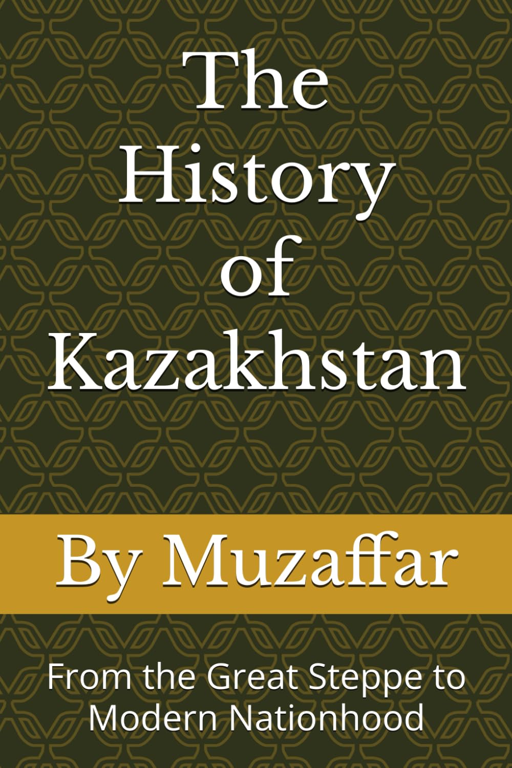 The History of Kazakhstan: From the Great Steppe to Modern Nationhood (history books)