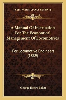 A Manual Of Instruction For The Economical Management Of Locomotives: For Locomotive Engineers (1889)