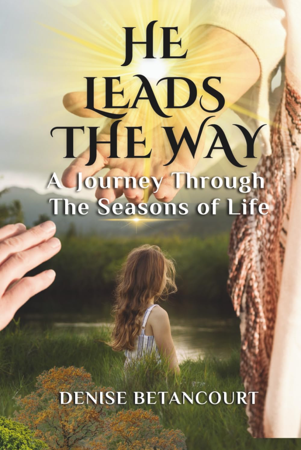 He Leads the Way: A Journey Through the Seasons of Life