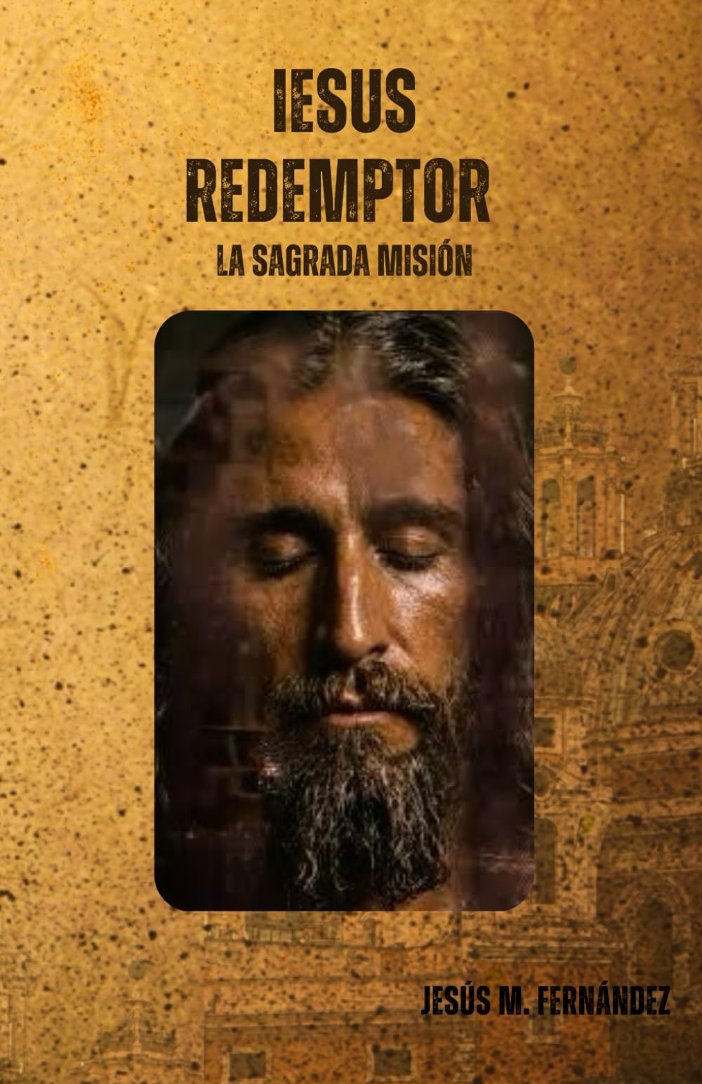 IESUS REDEMPTOR: LA SAGRADA MISIÓN