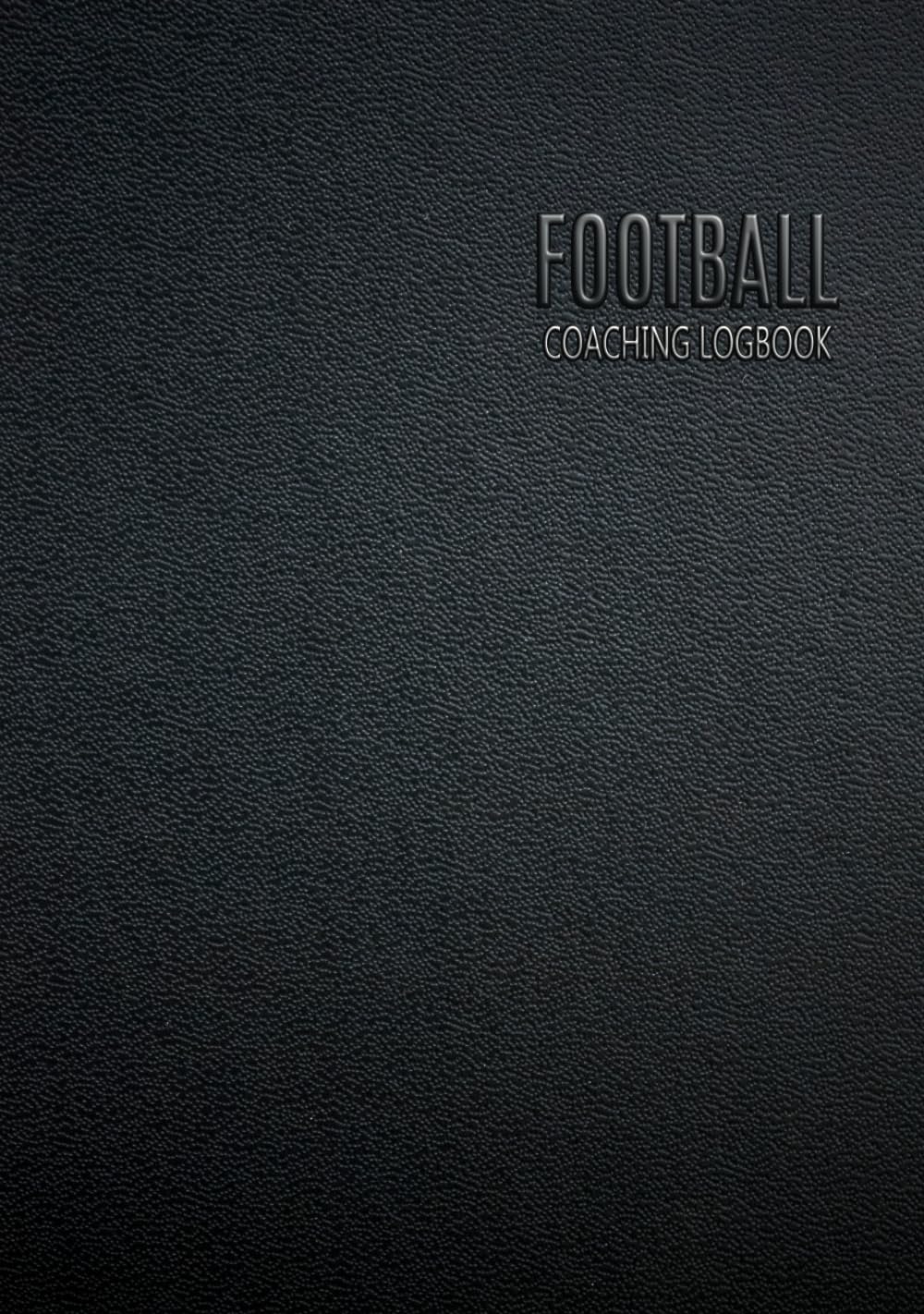 Football Coaching Logbook: Coach Organiser Season Planner - Keep a Record Matches and Players Session