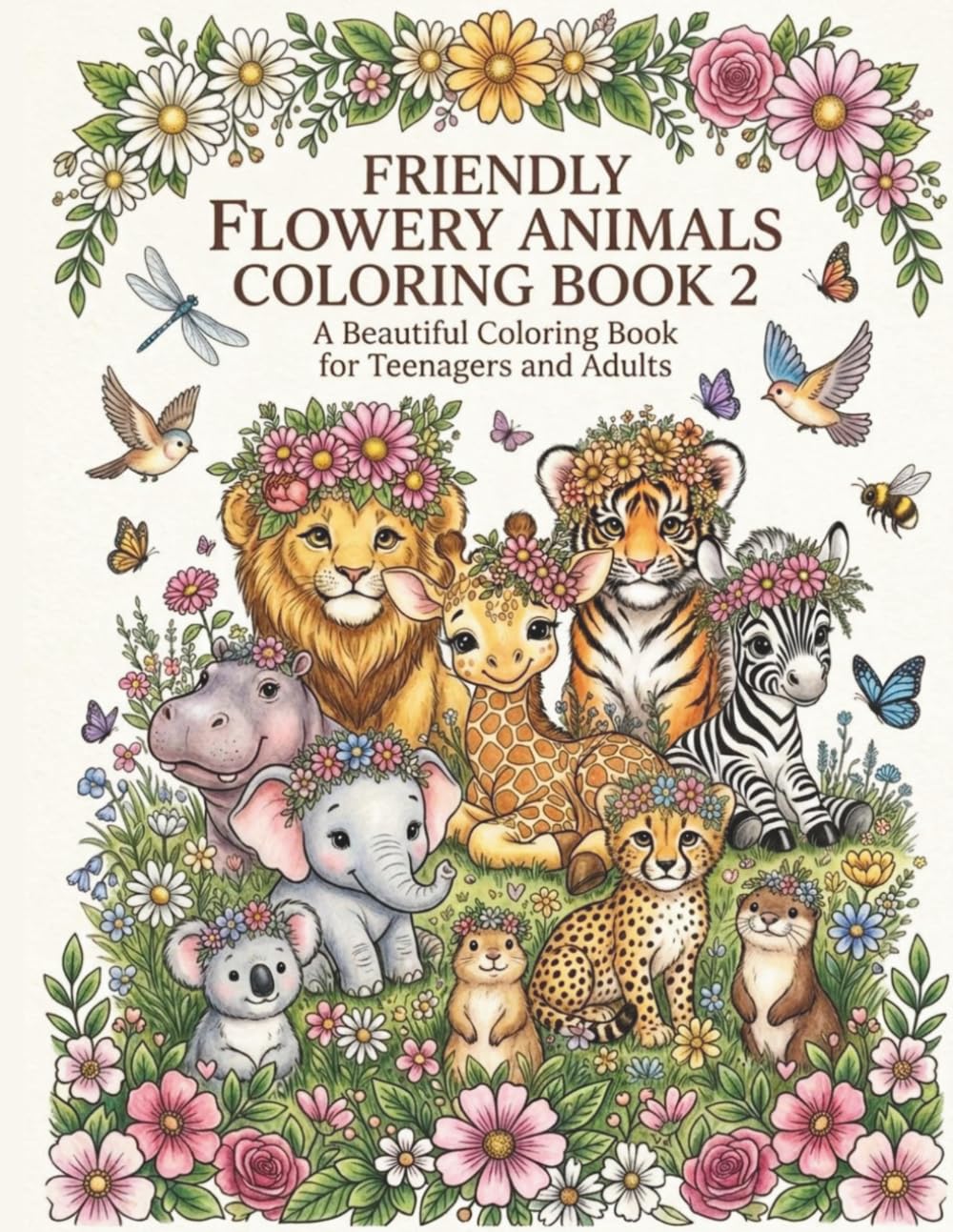 Friendly Flowery Animals Coloring Book 2: Beautiful Coloring Book for Teenagers and Adults