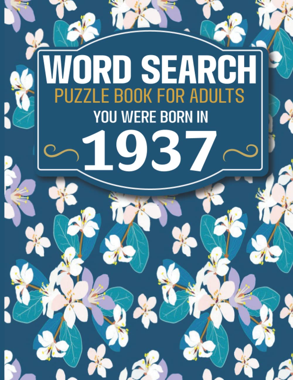 You Were Born In 1937: Word Search Book: Large Print Word Search Book For Seniors And Elderly With Word Puzzle Included 85 Puzzles With Solutions (1500+ Words)