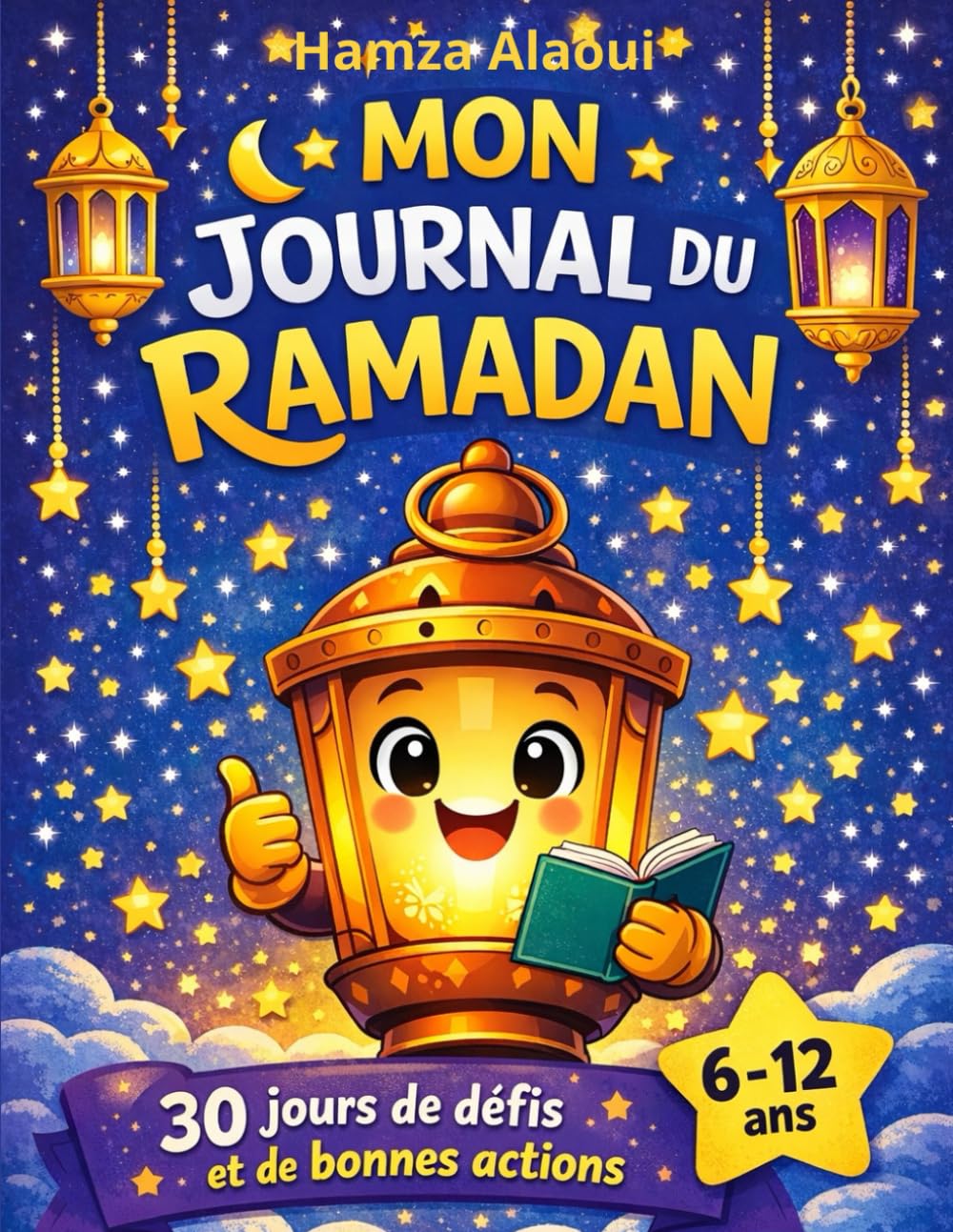 Mon journal du Ramadan: 30 jours de défis, d’activités et de bonnes actions pour apprendre et vivre cette fête