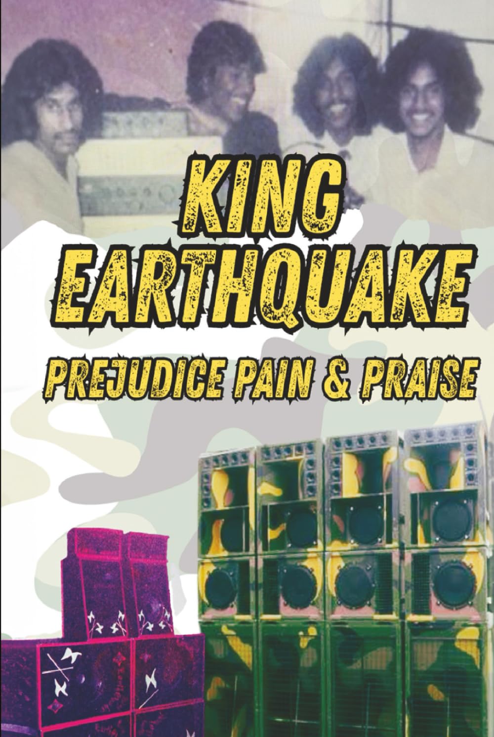 Prejudice, Pain and Praise: The King Earthquake Sound System Story
