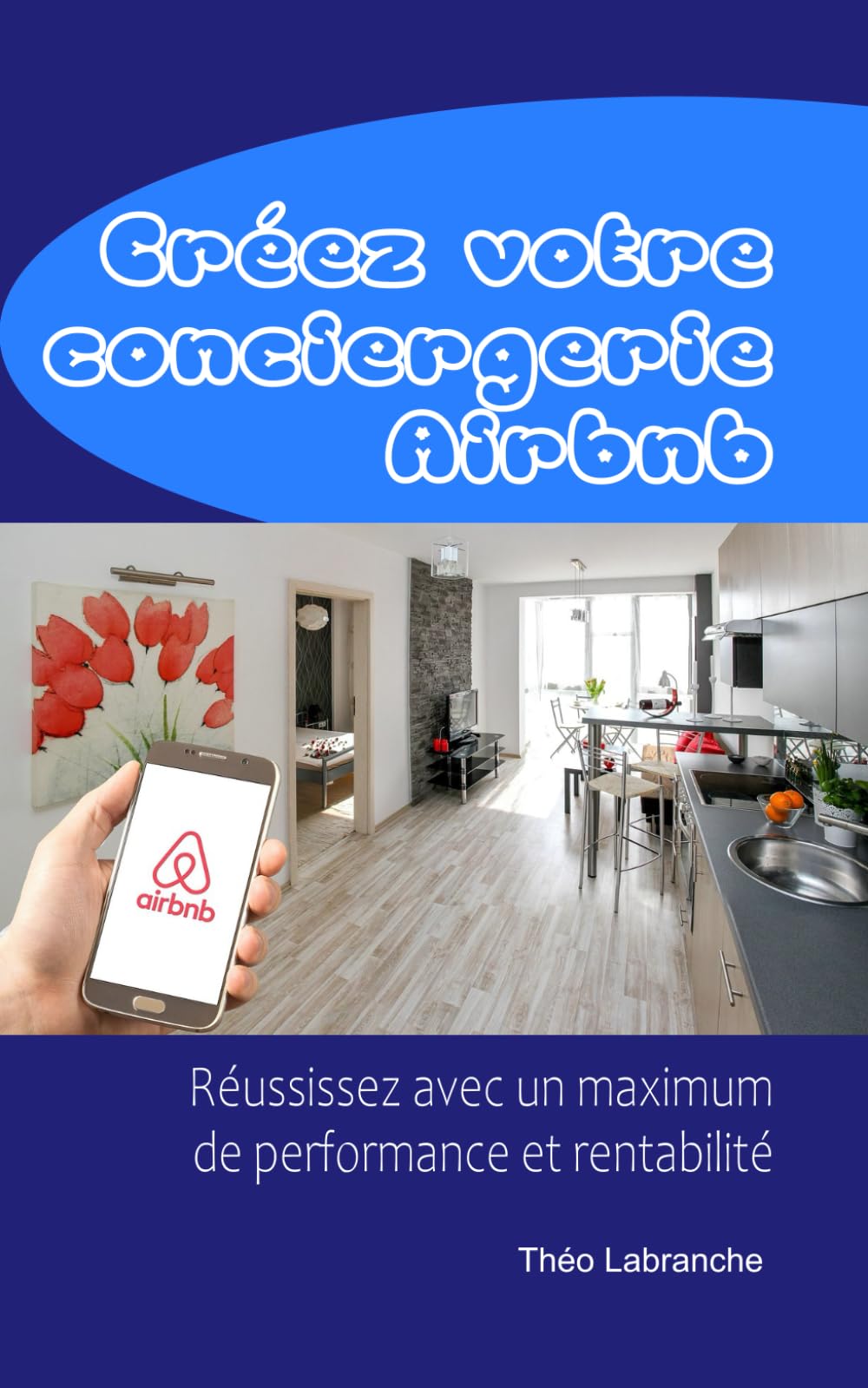 Créez votre conciergerie Airbnb: Réussissez avec un maximum de performance et rentabilité