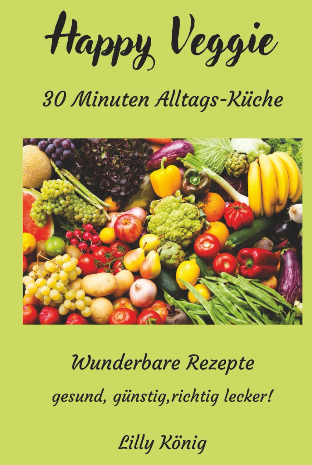 Happy Veggie: 30 Minuten Alltags-Küche