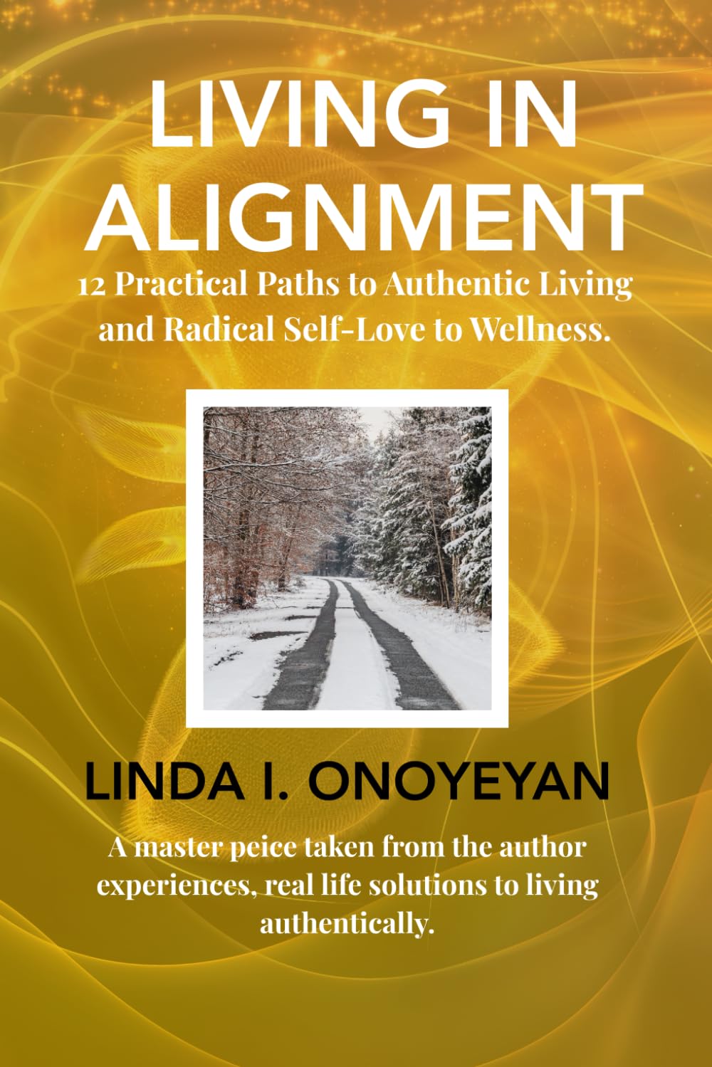 LIVING IN ALIGNMENT: A practical path to authentic living and radical self-love