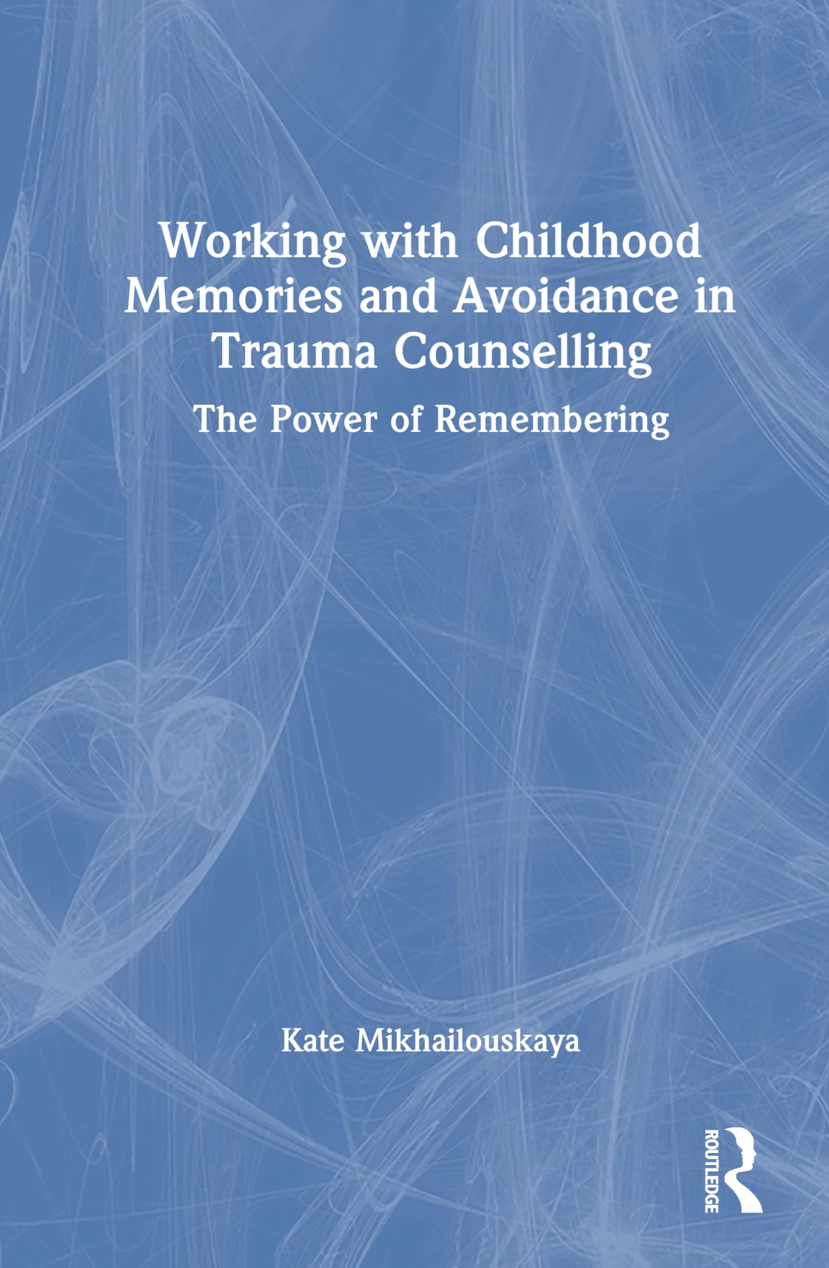 Working with Childhood Memories and Avoidance in Trauma Counselling: The Power of Remembering