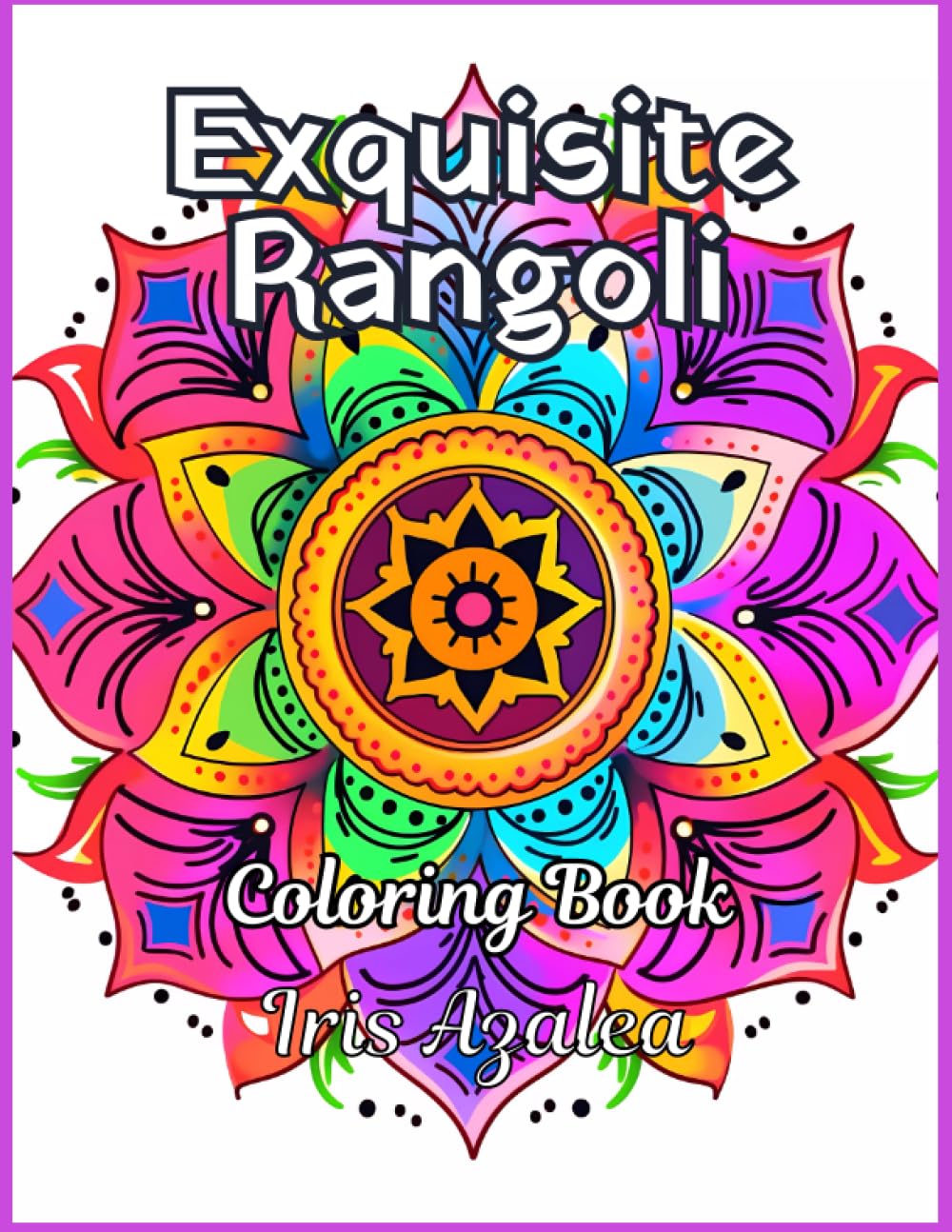 Exquisite Rangoli Coloring Book: 50 Intricate Designs for Teens and Adults: Escape in your imagination and unleash your creativity to Unwind, Find ... Creative Expression (Mandala Coloring Books)