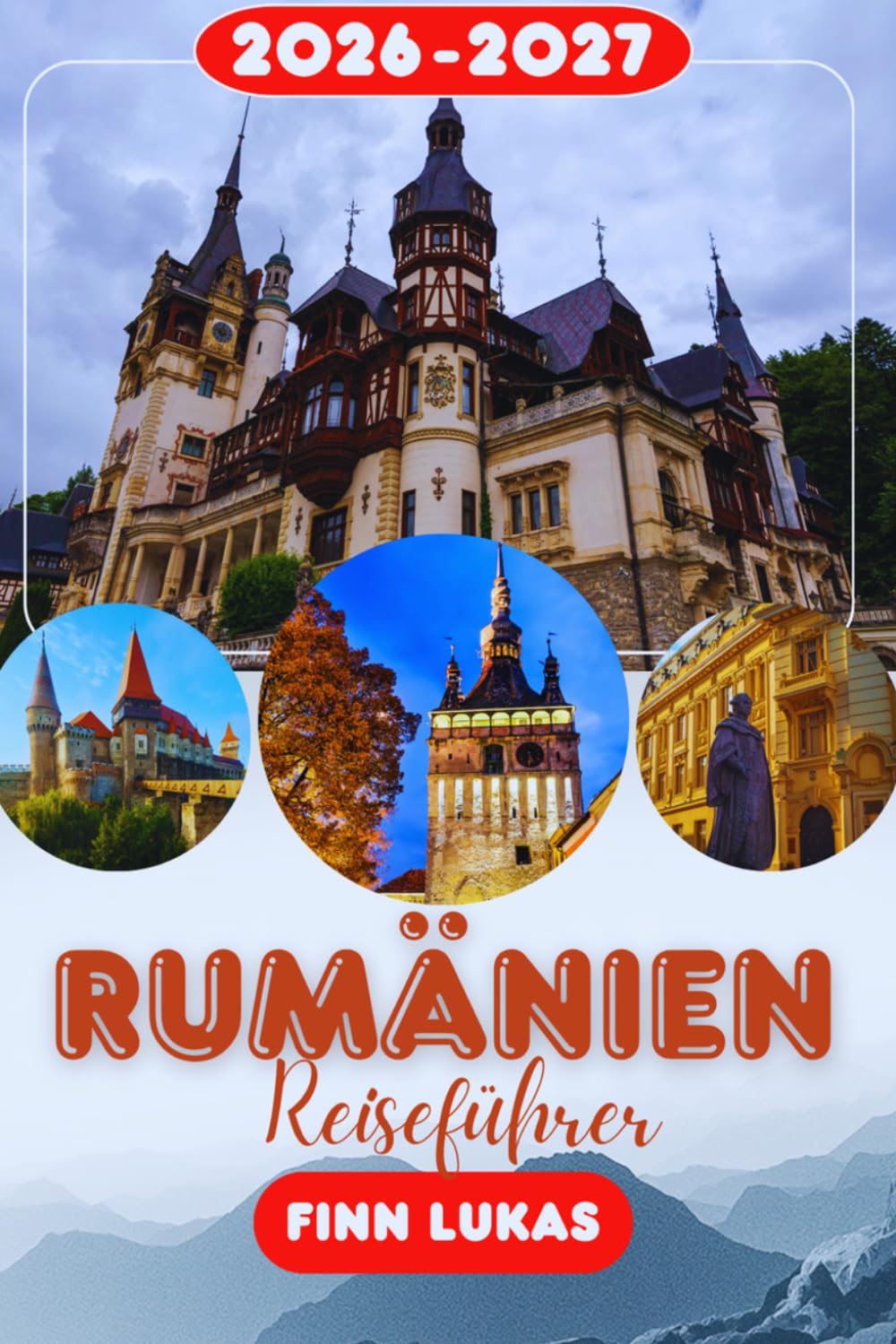 Rumänien REISEFÜHRER 2026: Erleben Sie einen fantastischen Touristenurlaub mit unvergesslichen Nebensehenswürdigkeiten im Land von Dracula, dem faszinierenden osteuropäischen Reiseziel Rumänien