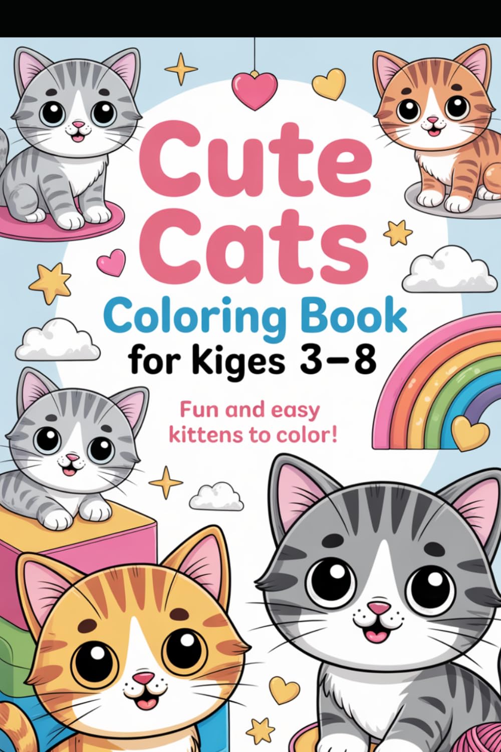 Cute Cats Coloring Book: Fun and Easy Adorable Kittens to Color – Relaxing Coloring Pages for Toddlers and Children