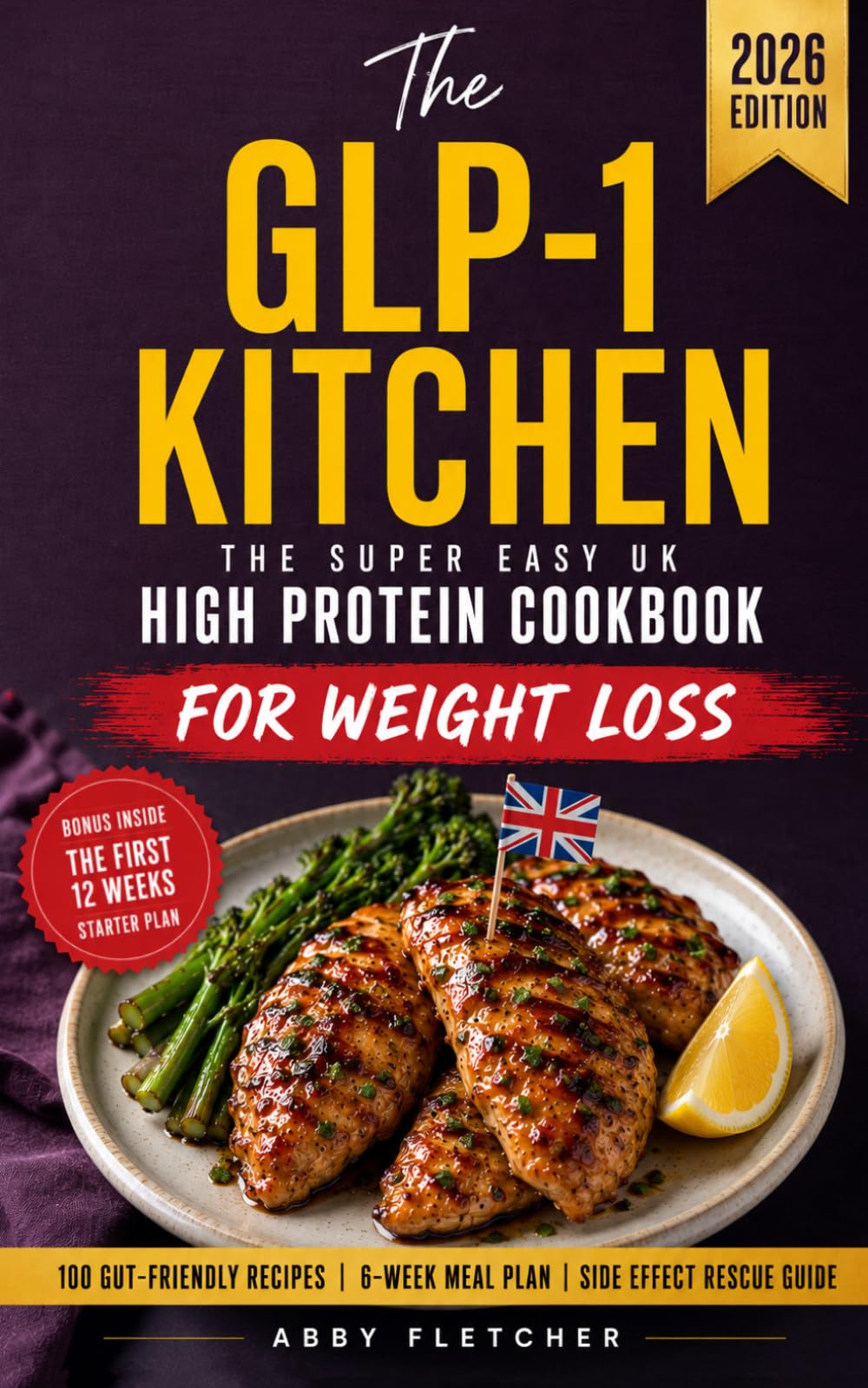 The GLP-1 Kitchen: The Super Easy UK High Protein Cookbook: 100 Gut-Friendly Weight Loss Recipes, 6-Week Meal Plan and Side Effect Rescue Guide
