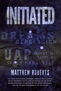 Initiated: UAP, Dreams, Depression, Delusions, Shadow People, Psychosis, Sleep Paralysis, and Pandemics
