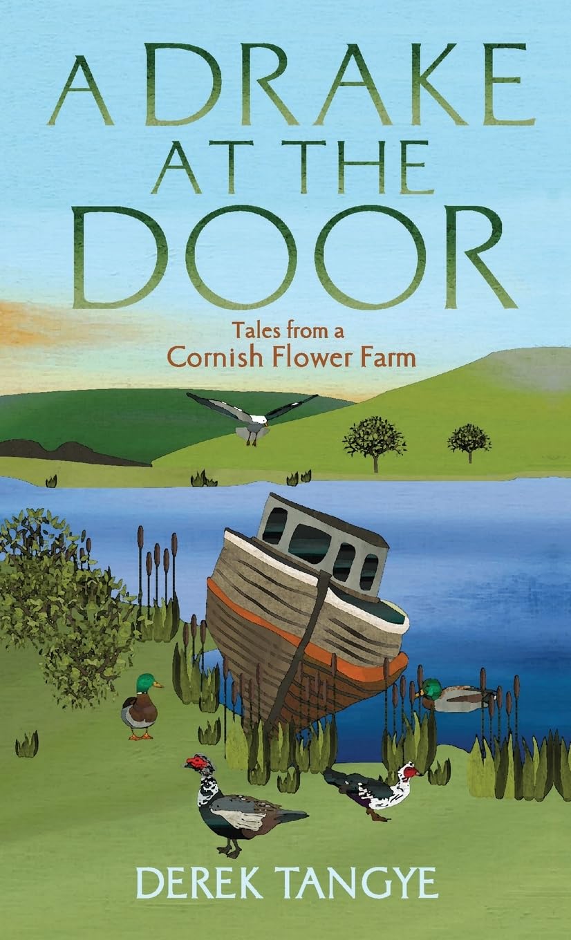 A Drake at the Door: Tales from a Cornish Flower Farm (Minack Chronicles)