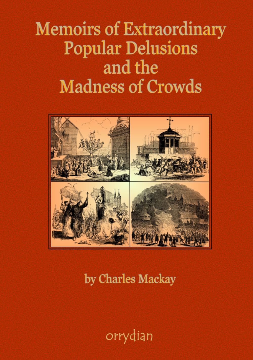 Memoirs of Extraordinary Popular Delusions and the Madness of Crowds: Complete and unabridged, with more than 100 illustrations
