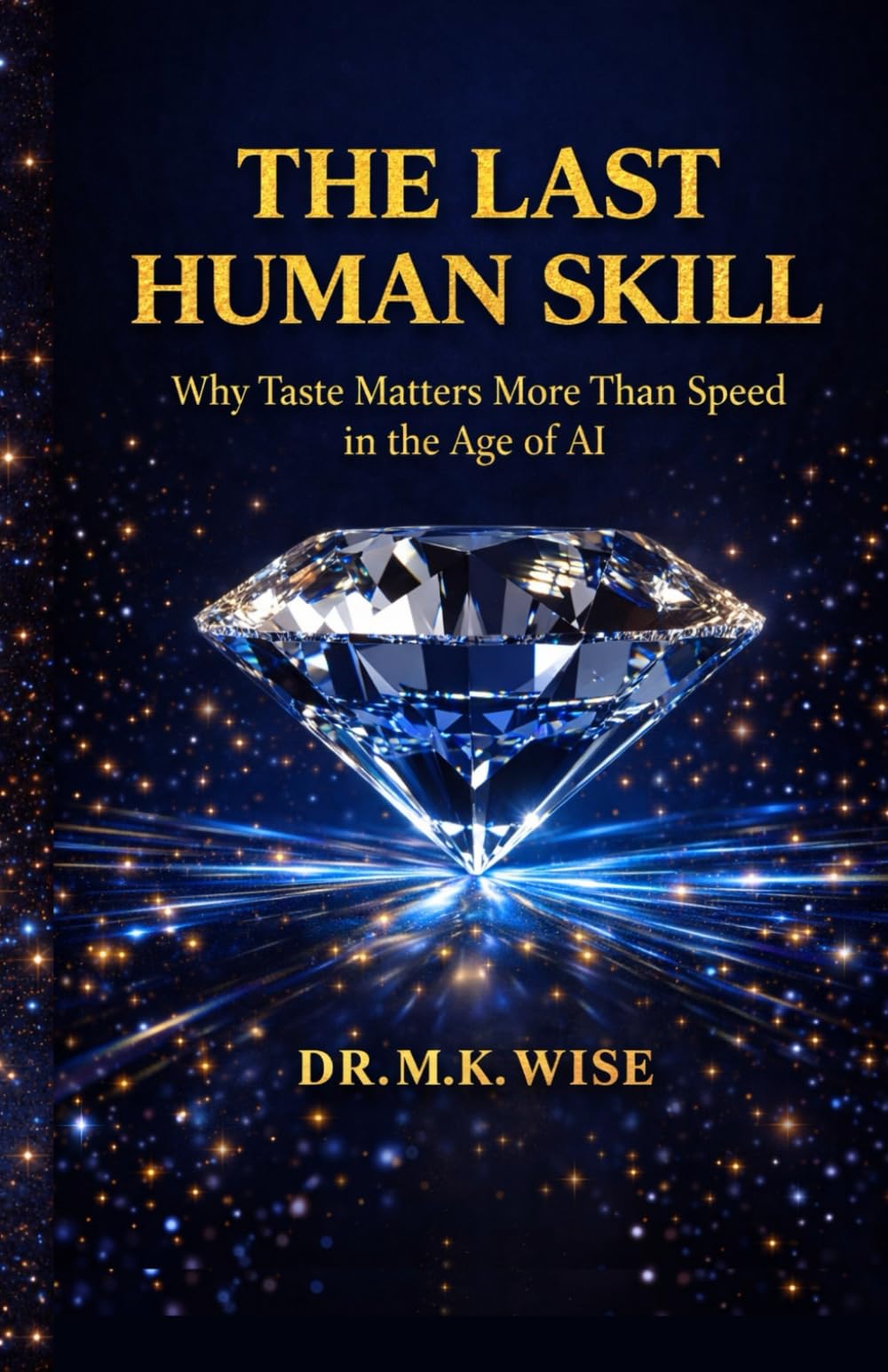 THE LAST HUMAN SKILL: Why Taste Matters More Than Speed in the Age of AI