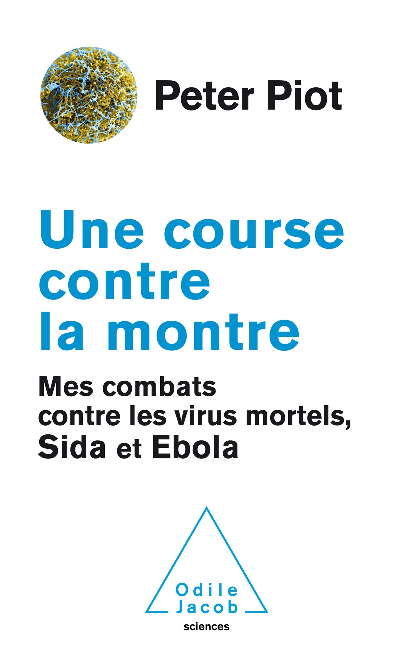 Une course contre la montre: Mes combats contre les virus mortels, Sida et Ebola