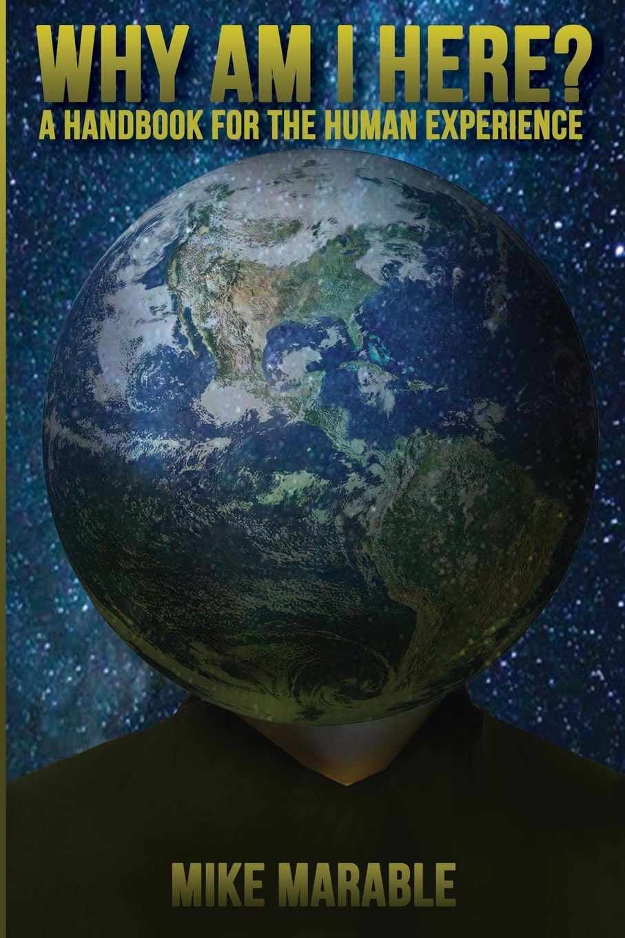 Why Am I Here: A Handbook For The Human Experience