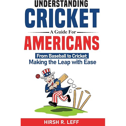Understanding Cricket: A Guide for Americans.: From Baseball to Cricket: Making the Leap with Ease