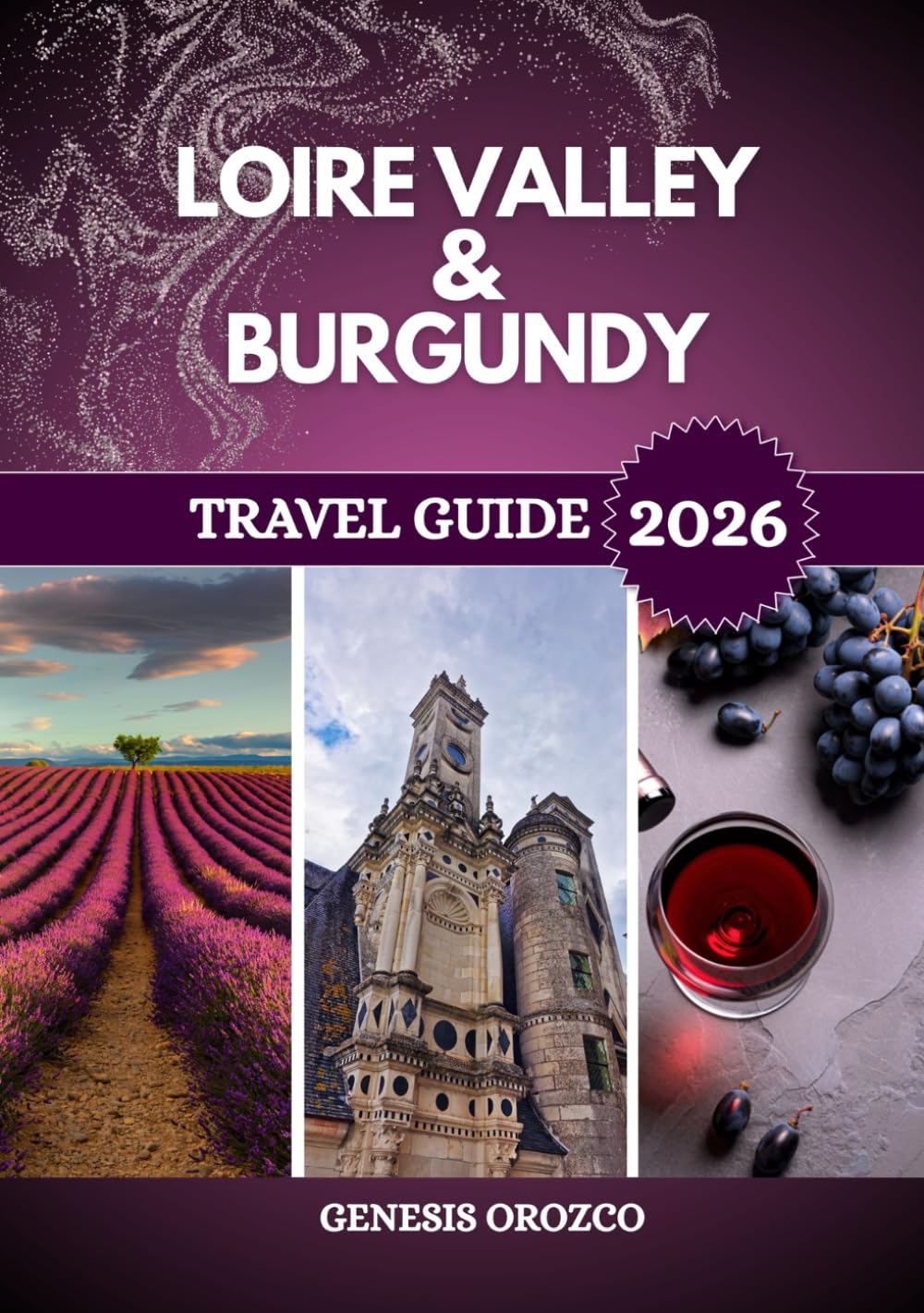 LOIRE VALLEY & BURGUNDY TRAVEL GUIDE 2026: France’s heritage and beauty through two iconic regions