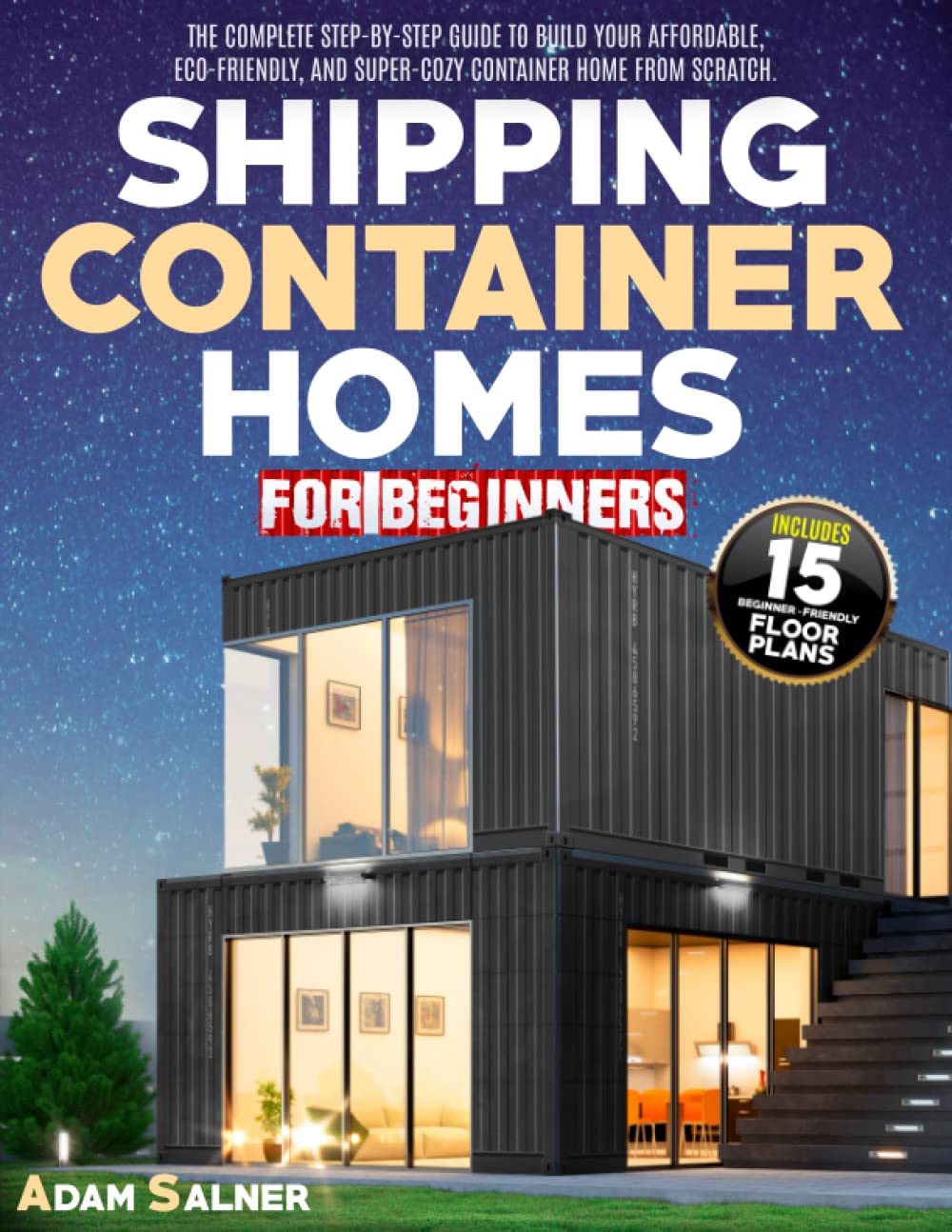 Buy Shipping Container Homes for Beginners The Complete StepByStep