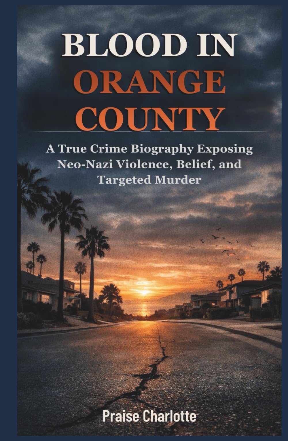 Blood in Orange County: A true crime biography exposing neo-Nazi violence, belief, and targeted murder