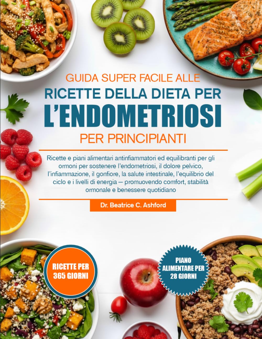 GUIDA SUPER FACILE ALLE RICETTE DELLA DIETA PER L’ENDOMETRIOSI PER PRINCIPIANTI: Ricette e piani alimentari antinfiammatori ed equilibranti per gli ... il gonfiore, la salute intesti